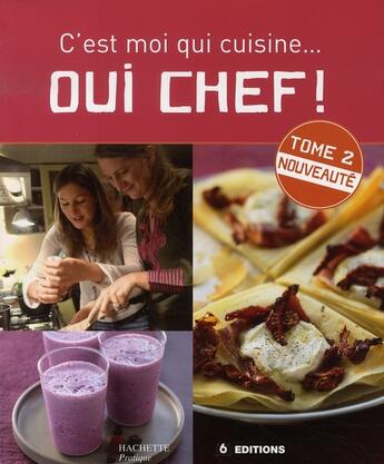 Couverture du livre « Oui chef ! ; c'est moi qui cuisine t.2 » de De Galard-A aux éditions Hachette Pratique