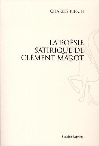 Couverture du livre « La poésie satirique de Clément Marot (1940) » de Charles Kinch aux éditions Slatkine Reprints