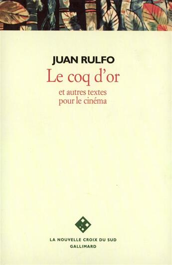 Couverture du livre « Le coq d'or et autres textes pour le cinema » de Juan Rulfo aux éditions Gallimard