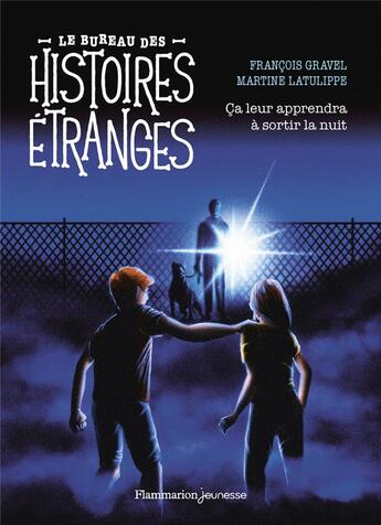 Couverture du livre « Le bureau des histoires étranges : Ça leur apprendra à sortir la nuit » de Francois Gravel aux éditions Flammarion Jeunesse