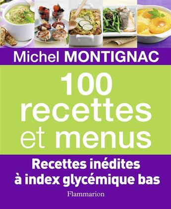 Couverture du livre « 100 recettes et menus ; recettes inédites à index glycémique bas » de Michel Montignac aux éditions Flammarion