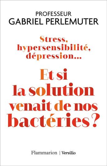 Couverture du livre « Stress, hypersensibilité, dépression... Et si la solution venait de nos bactéries ? » de Gabriel Perlemuter aux éditions Flammarion