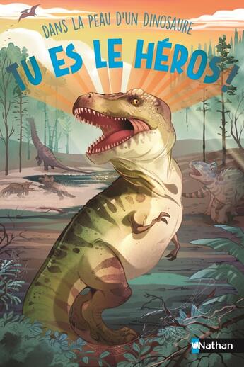 Couverture du livre « Tu es le héros ! : Dans la peau d'un dinosaure » de Cecile Jugla et Madeleine Deny aux éditions Nathan