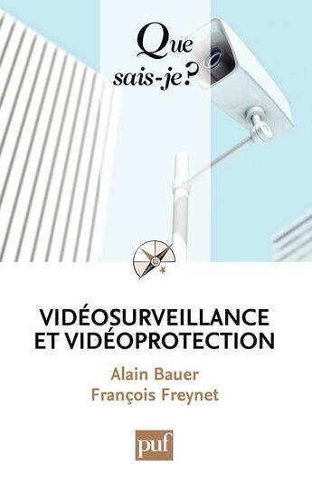 Couverture du livre « Vidéosurveillance et vidéoprotection (2e édition) » de Alain Bauer et Francois Freynet aux éditions Que Sais-je ?