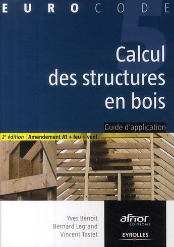 Couverture du livre « Calcul des structures en bois ; guide d'application (2e édition) » de Yves Benoit aux éditions Eyrolles