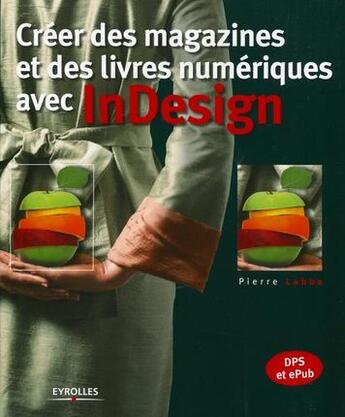 Couverture du livre « Créer des magazines et des livres numériques avec InDesign » de Pierre Labbe aux éditions Eyrolles