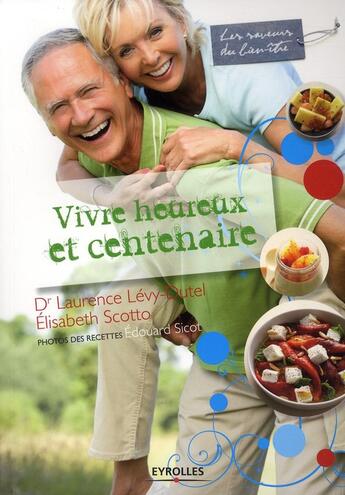 Couverture du livre « Vivre heureux et centenaire » de Laurence Levy-Dutel et Elisabeth Scotto et Edouard Sicot aux éditions Organisation