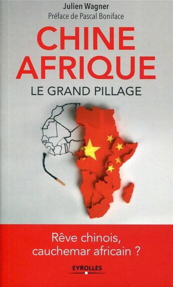 Couverture du livre « Chine Afrique ; le grand pillage » de Julien Wagner aux éditions Eyrolles