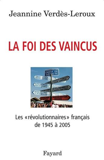 Couverture du livre « La foi des vaincus : Les «révolutionnaires» français de 1945 à 2005 » de Jeannine Verdès-Leroux aux éditions Fayard