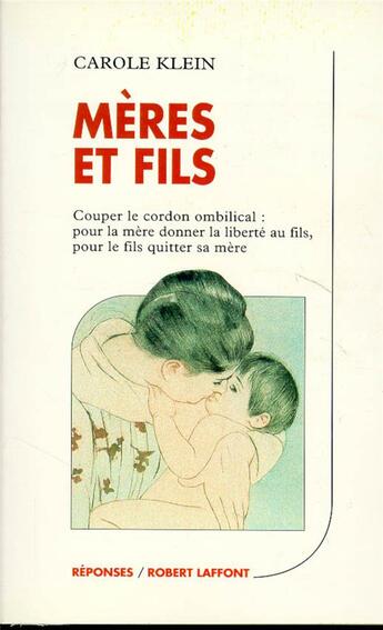 Couverture du livre « Mères et fils ; couper le cordon ombilical : pour la mère donner la liberté au fils, pour le fils quitter sa mère » de Carole Klein aux éditions Robert Laffont