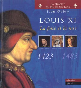 Couverture du livre « Louis xi la force et la ruse 1423-1483 » de Ivan Gobry aux éditions Tallandier