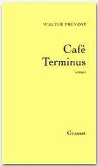 Couverture du livre « Café Terminus » de Walter Prevost aux éditions Grasset