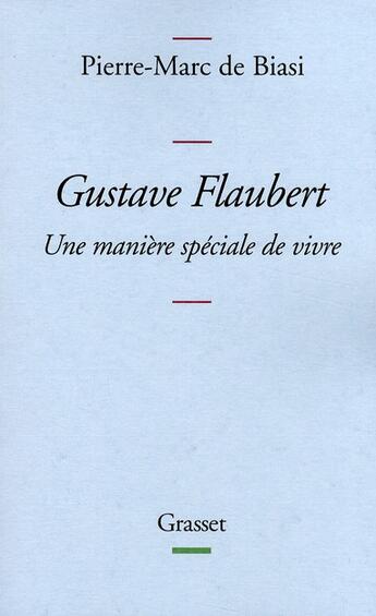 Couverture du livre « Gustave Flaubert ; une manière spéciale de vivre » de De Biasi-P.M aux éditions Grasset Et Fasquelle