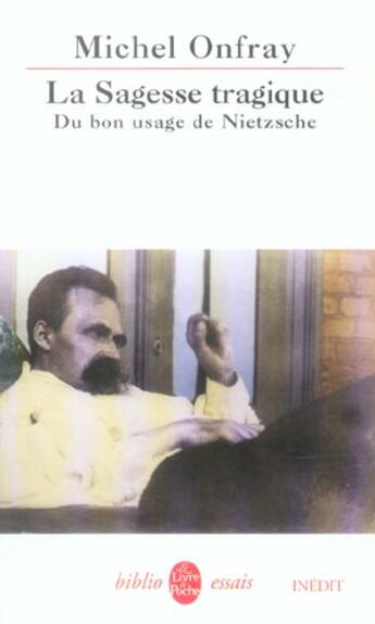 Couverture du livre « La sagesse tragique ; du bon usage de Nietzsche » de Michel Onfray aux éditions Le Livre De Poche