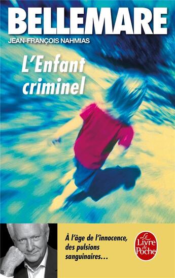 Couverture du livre « L'Enfant criminel » de Pierre Bellemare et Jean-François Nahmias aux éditions Le Livre De Poche