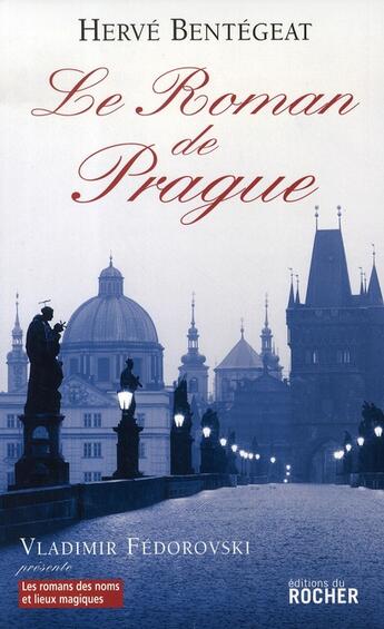 Couverture du livre « Le roman de prague » de Herve Bentegeat aux éditions Rocher