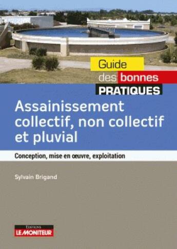 Couverture du livre « Assainissement collectif, non collectif et pluvial » de Sylvain Brigand aux éditions Le Moniteur