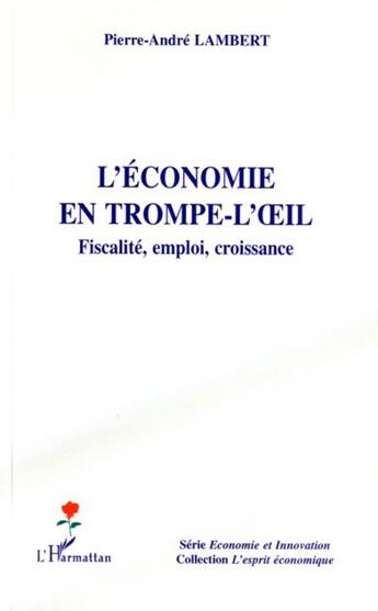 Couverture du livre « L'économie en trompe-l'oeil » de Pierre-Andre Lambert aux éditions L'harmattan