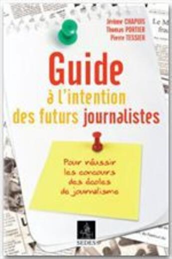 Couverture du livre « Guide à l'intention des futurs journalistes » de Pierre Tessier et Thomas Portier et Jerome Chapuis aux éditions Cdu Sedes