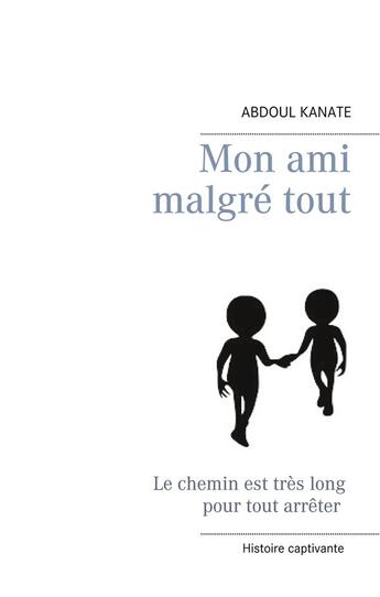 Couverture du livre « Mon ami malgré tout » de Abdoul Kanate aux éditions Books On Demand