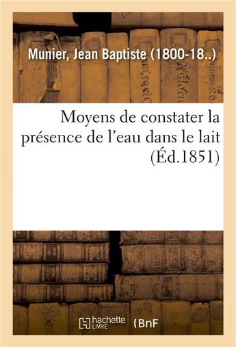 Couverture du livre « Moyens de constater la presence de l'eau dans le lait » de Munier Jean Baptiste aux éditions Hachette Bnf