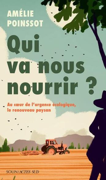 Couverture du livre « Qui va nous nourrir ? Au coeur de l'urgence écologique, le renouveau paysan » de Amelie Poinssot aux éditions Actes Sud