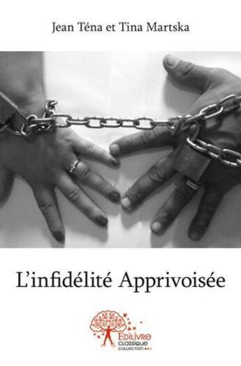 Couverture du livre « L'infidélité apprivoisée » de Jean Tena et Tina Martska aux éditions Edilivre