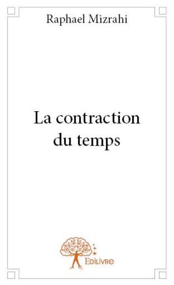 Couverture du livre « La contraction du temps » de Raphael Mizrahi aux éditions Edilivre