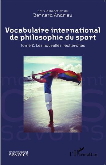 Couverture du livre « Vocabulaire international de philosophie du sport Tome 2 ; les nouvelles recherches » de Bernard Andrieu et Collectif aux éditions L'harmattan