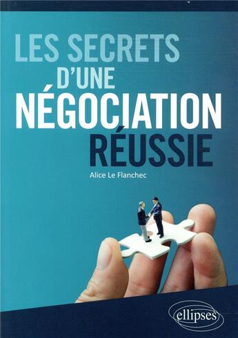 Couverture du livre « Les secrets d'une négociation réussie » de Alice Le Flanchec aux éditions Ellipses