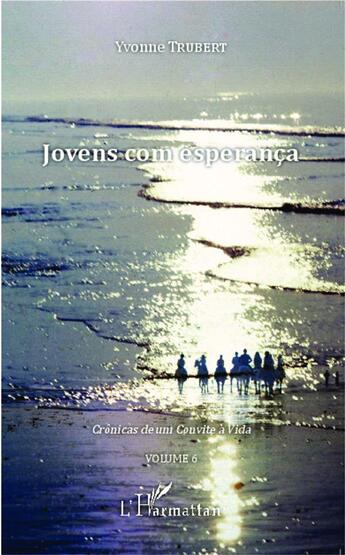 Couverture du livre « Jovens com esperança Tome 6 ; crônicas de um Convit à Vida » de Yvonne Trubert aux éditions L'harmattan