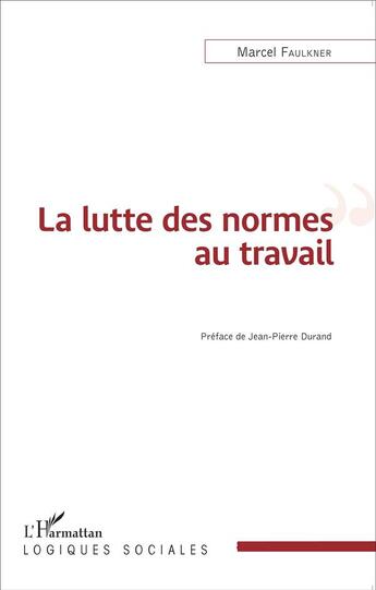 Couverture du livre « La lutte des normes au travail » de Marcel Faulkner aux éditions L'harmattan