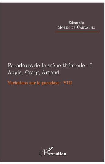 Couverture du livre « Paradoxes de la scène théâtrale Tome 1 ; Appia, Craig, Artaud, variations sur le paradoxe VIII » de Edmundo Morim De Carvalho aux éditions L'harmattan