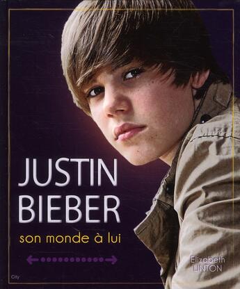 Couverture du livre « Justin Bieber ; son monde à lui » de Elizabeth Linton aux éditions City