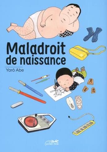Couverture du livre « Maladroit de naissance » de Yaro Abe aux éditions Le Lezard Noir