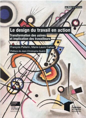 Couverture du livre « Le design du travail en action : transformation des usines et implication des travailleurs » de Francois Pellerin et Marie-Laure Cahier aux éditions Presses De L'ecole Des Mines