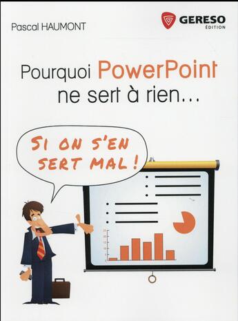 Couverture du livre « Pourquoi PowerPoint ne sert à rien ; si on s'en sert mal ! » de Pascal Haumont aux éditions Gereso