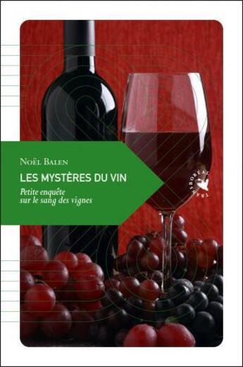 Couverture du livre « Les mysteres du vin ; petite enquête sur le sang des vignes » de Noel Balen aux éditions Transboreal