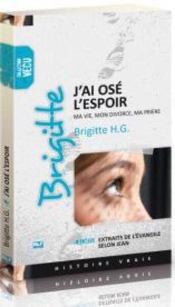 Couverture du livre « Brigitte ; j'ai osé l'espoir : ma vie, mon divorce, ma prière » de Brigitte H.G. aux éditions Blf Europe