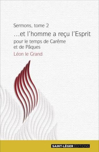 Couverture du livre « Sermons Tome 2 ; ...et l'homme a reçu l'Esprit ; pour le temps de Carême et de Pâques » de Leon Le Grand aux éditions Saint-leger