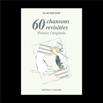 Couverture du livre « 60 Chansons revisitées : Trouvez l'originale » de Alain Boudart aux éditions La Simarre