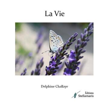 Couverture du livre « La vie » de Delphine Challaye aux éditions Stellamaris