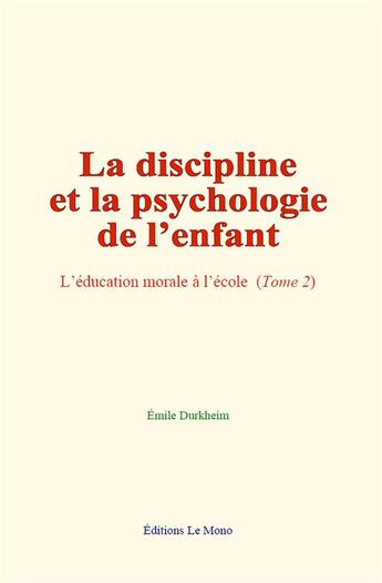 Couverture du livre « La discipline et la psychologie de l enfant - l education morale a l ecole (tome 2) » de Emile Durkheim aux éditions Le Mono