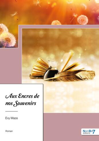 Couverture du livre « Aux encres de nos souvenirs » de Evelyne Maze aux éditions Nombre 7