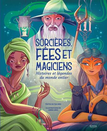 Couverture du livre « Sorcières, fées et magiciens : histoires et légendes du monde entier » de Anna Lang et Tea Orsi aux éditions Kimane