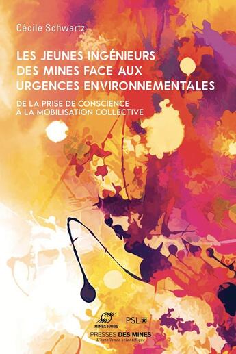 Couverture du livre « Les jeunes ingénieurs des Mines face aux urgences environnementales : De la prise de conscience à la mobilisation collective » de Cécile Schwartz aux éditions Presses De L'ecole Des Mines