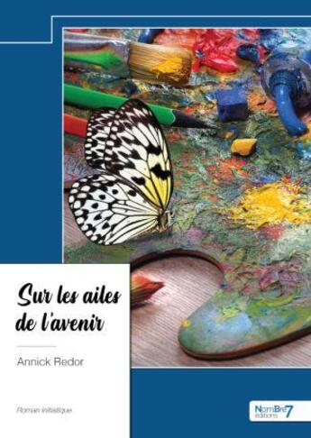 Couverture du livre « Sur les ailes de l'avenir » de Annick Redor aux éditions Nombre 7