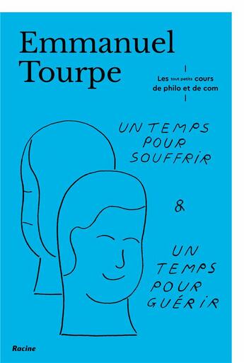 Couverture du livre « Un temps pour souffrir, un temps pour guérir : les tout-petits-cours de philo et de com » de Emmanuel Tourpe aux éditions Editions Racine