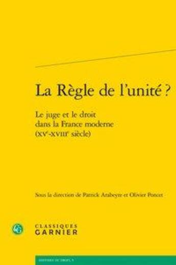 Couverture du livre « La règle de l'unité ? le juge et le droit dans la France moderne (XVe XVIIIe siècle) » de  aux éditions Classiques Garnier