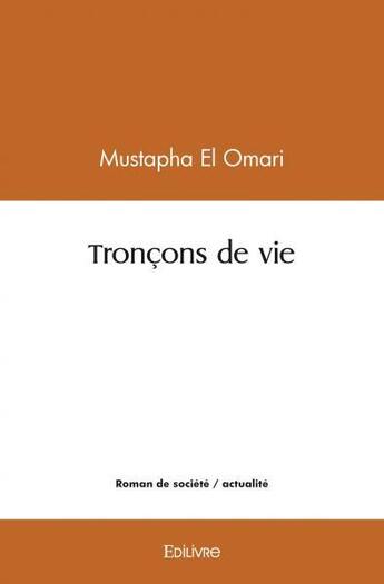 Couverture du livre « Troncons de vie » de El Omari Mustapha aux éditions Edilivre